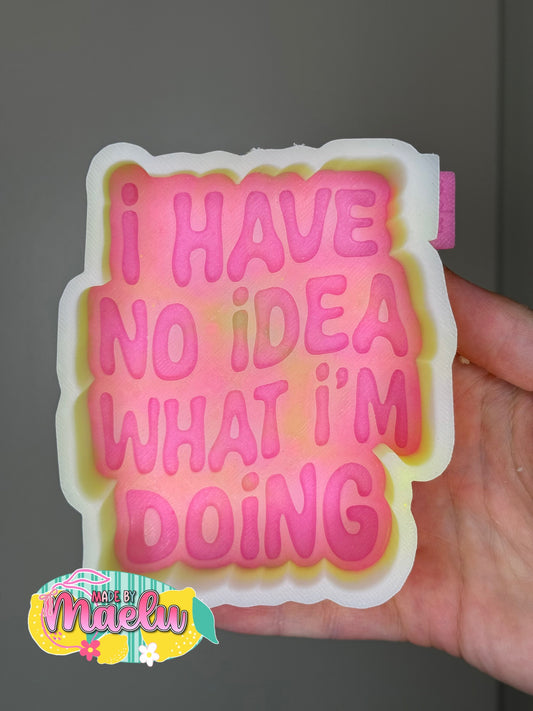 I Have No Idea What I'm Doing Freshie Mold | Silicone Freshie Mold
